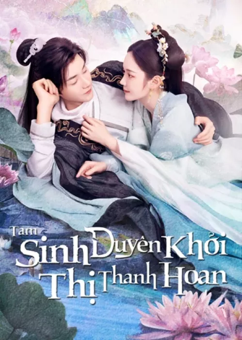 Xem phim Tam Sinh Duyên Khởi Thị Thanh Hoan